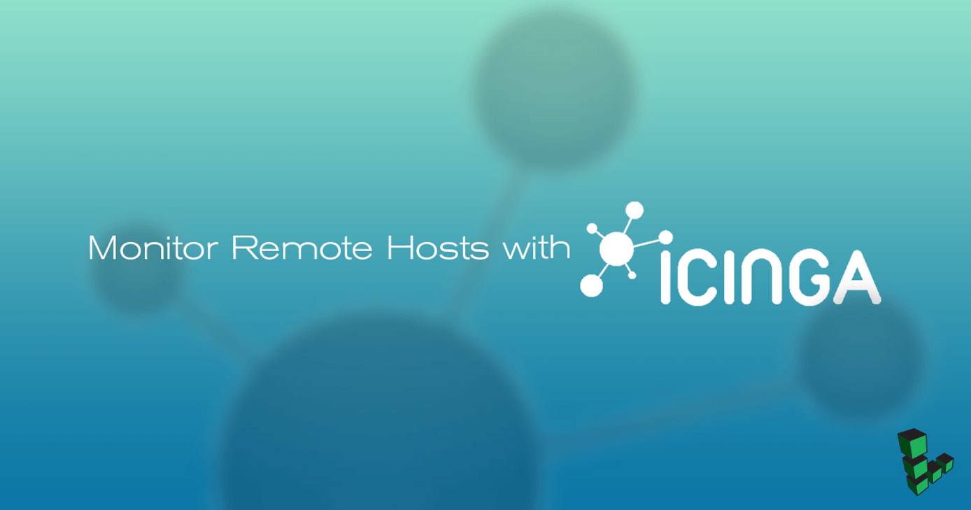 Monitor Remote Hosts with Icinga Monitor Remote Hosts with Icinga