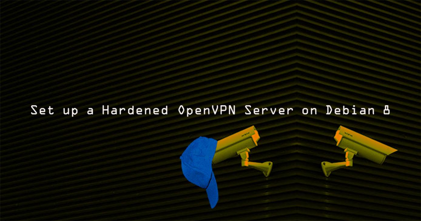 Set up a Hardened OpenVPN Server on Debian Set up a Hardened OpenVPN Server on Debian